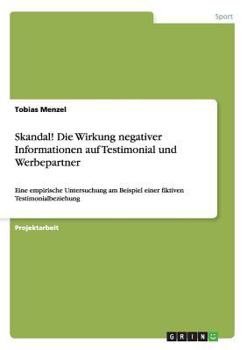 Paperback Skandal! Die Wirkung negativer Informationen auf Testimonial und Werbepartner: Eine empirische Untersuchung am Beispiel einer fiktiven Testimonialbezi [German] Book