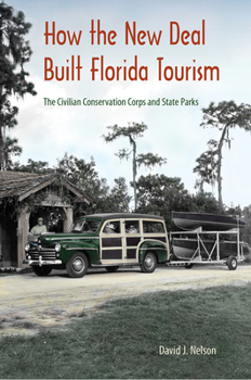 Paperback How the New Deal Built Florida Tourism: The Civilian Conservation Corps and State Parks Book