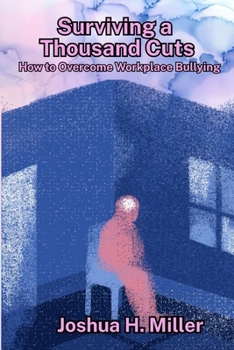 Surviving a Thousand Cuts: How to Overcome Workplace Bullying