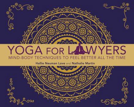 Paperback Yoga for Lawyers: Mind-Body Techniques to Feel Better All the Time Book