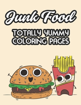 Paperback Junk Food Totally Yummy Coloring Pages: Fast Food Illustrations And Designs For Kids To Color, Coloring And Tracing Pages For Children Book