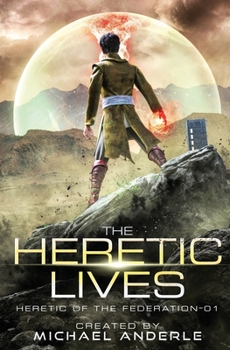 The Heretic Lives - Book #1 of the Heretic of the Federation