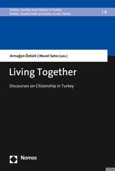 Paperback Living Together: Discourses on Citizenship in Turkey Book