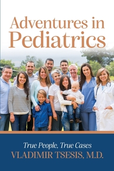 Paperback Adventures In Pediatrics: True People, True Cases Book