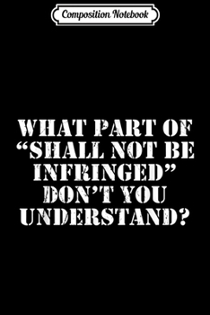 Composition Notebook: Shall Not Be Infringed 2nd Amendment Gun Right Pro-Gun  Journal/Notebook Blank Lined Ruled 6x9 100 Pages