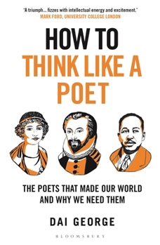 Paperback How to Think Like a Poet: The Poets That Made Our World and Why We Need Them Book