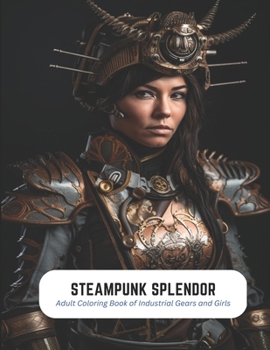 Paperback Steampunk Splendor: Adult Coloring Book of Industrial Gears and Girls Book