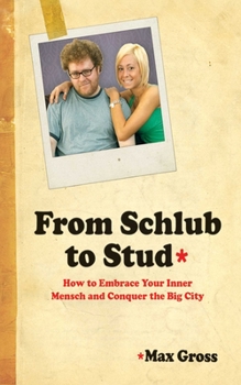 Paperback From Schlub to Stud: How to Embrace Your Inner Mensch and Conquer the Big City Book