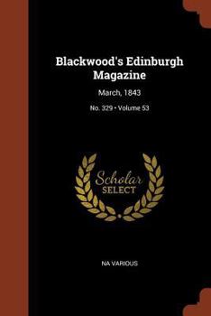 Paperback Blackwood's Edinburgh Magazine: March, 1843; Volume 53; No. 329 Book