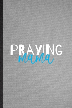 Praying Mama: Lined Notebook For Sunday Church Jesus. Funny Ruled Journal For Christian Faith Prayer. Unique Student Teacher Blank Composition/ Planner Great For Home School Office Writing