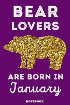 Bear Lovers Are Born In January: 120 Pages, 6x9, Soft Cover, Matte Finish, Lined Bear Journal, Funny Bear Notebook for Women, Gift
