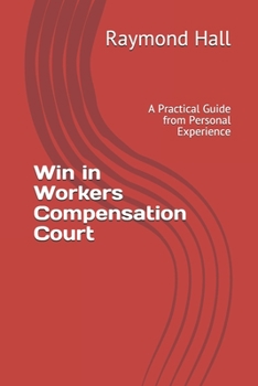 Paperback Win in Workers Compensation Court: A Practical Guide from Personal Experience Book