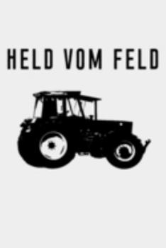 Paperback Held vom Feld: Kalender A5 Notizbuch mit einem Traktor f?r einen Landwirt oder Lohner in der Landwirtschaft als Geschenk [German] Book