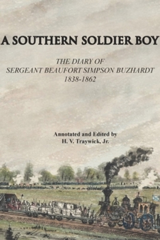 Paperback A Southern Soldier Boy: The Diary of Sergeant Beaufort Simpson Buzhardt 1838-1862 Book