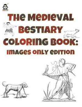 Paperback The Medieval Bestiary Coloring Book: Images Only Edition Book
