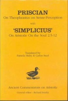 Hardcover Priscian: On Theophrastus on Sense-Perception with 'Simplicius': On Aristotle On the Soul 2.5-12 Book