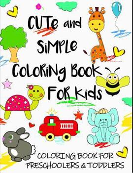 Paperback Cute and Simple Coloring Book for Kids: Coloring Book for Preschoolers & Toddlers Book