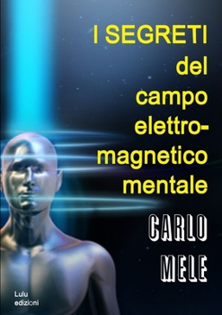 Paperback I segreti del campo elettromagnetico-mentale [Italian] Book