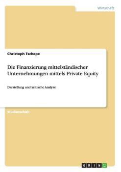 Paperback Die Finanzierung mittelständischer Unternehmungen mittels Private Equity: Darstellung und kritische Analyse [German] Book