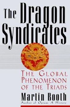 Hardcover The Dragon Syndicates: The Global Phenomenon on the Triads Book