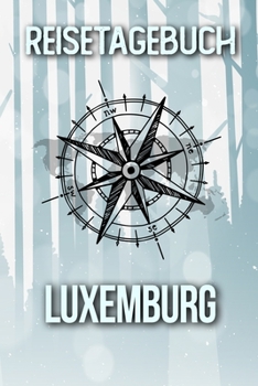 Reisetagebuch Luxemburg: Reisejournal für den Urlaub - inkl. Packliste | Erinnerungsbuch für Sehenswürdigkeiten & Ausflüge | Notizbuch als Geschenk, Abschiedsgeschenk (German Edition)