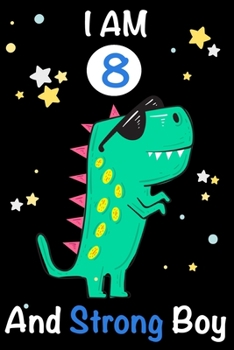 Paperback I am 8 and Strong Boy: Dinosaur Journal, My Dinosaur Book A Happy Birthday 8 Years Old Dinosaur Activity Journal Notebook for Kids, 8 Year Ol Book