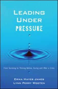 Paperback Leading Under Pressure: From Surviving to Thriving Before, During, and After a Crisis Book