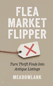 Paperback Flea Market Flipper: Turn Thrift Finds Into Antique Listings Book