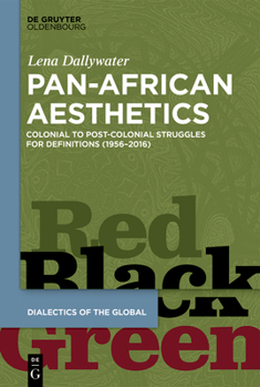 Hardcover Pan-African Aesthetics: Colonial to Postcolonial Struggles for Definitions (1956-2016) Book