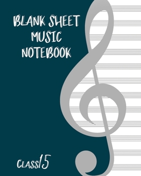 Paperback Blank Sheet Music Composition Manuscript Staff Paper Art Music CLASS 15 Notebook Birthday Gift: Sheet Music Notebook / Journal Gift, 100 Pages, 8x10, Book