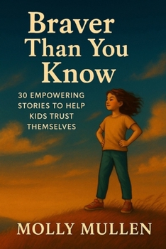 Paperback Braver Than You Know: 30 Empowering Stories to Help Kids Trust Themselves Book