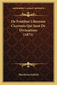 Paperback De Fontibus Librorum Ciceronis Qui Sunt De Divinatione (1875) [Latin] Book