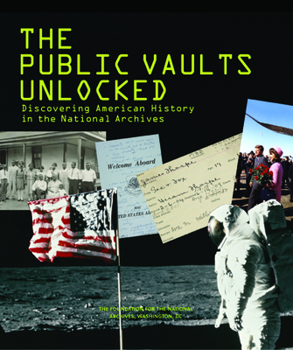 Hardcover The Public Vaults Unlocked: Discovering American History in the National Archives, Washington, D.C. Book