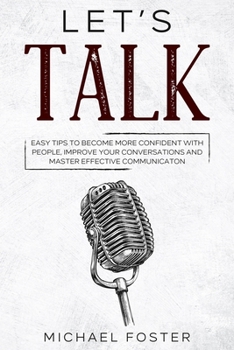 Paperback Let's Talk: Easy Tips to Become More Confident With People, Improve Your Conversations and Master Effective Communication Book