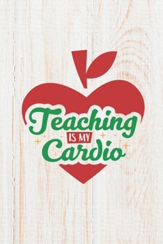 Paperback Teaching Is My Cardio: 100 Pages - Lined Blank Journal Notebook Diary for Teachers and Educators Book