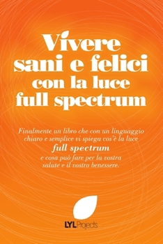 Paperback Vivere sani e felici con la luce full spectrum [Italian] Book