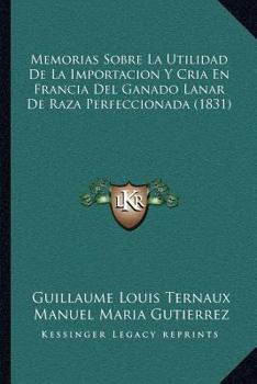 Paperback Memorias Sobre La Utilidad de La Importacion y Cria En Francia del Ganado Lanar de Raza Perfeccionada (1831) [Spanish] Book