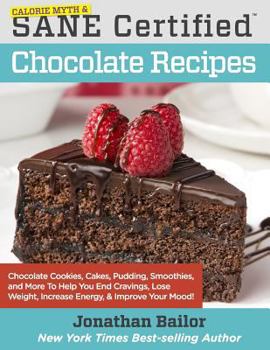 Paperback Calorie Myth & SANE Certified Chocolate Recipes: End Cravings, Lose Weight, Increase Energy, Improve Your Mood, Fix Digestion, and Sleep Soundly with Book