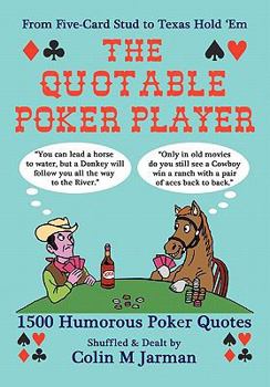 Paperback The Quotable Poker Player - Funny Poker Quotes from Stud to Hold Em Book