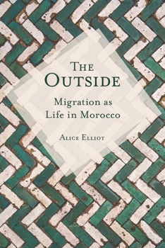 Hardcover The Outside: Migration as Life in Morocco Book