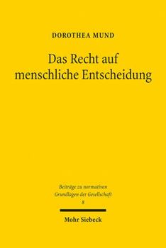 Hardcover Das Recht Auf Menschliche Entscheidung: Zu Den Verfassungsrechtlichen Vorgaben Der Technischen Erzeugung Von Verwaltungsentscheidungen [German] Book