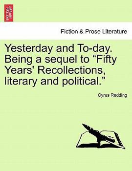 Paperback Yesterday and To-Day. Being a Sequel to "Fifty Years' Recollections, Literary and Political." Book