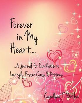 Forever in My Heart...a Journal for Families Who Lovingly Foster Cats & Kittens