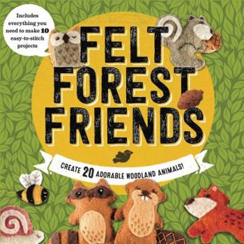Hardcover Felt Forest Friends: Create 20 Adorable Woodland Animals Book