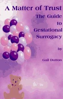 Paperback A Matter of Trust: The Guide to Gestational Surrogacy Book
