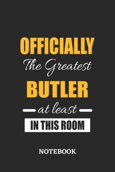 Officially the Greatest Butler at least in this room Notebook: 6x9 inches - 110 ruled, lined pages • Greatest Passionate Office Job Journal Utility • Gift, Present Idea