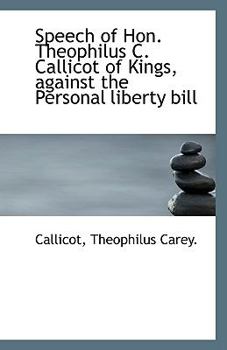 Paperback Speech of Hon. Theophilus C. Callicot of Kings, Against the Personal Liberty Bill Book