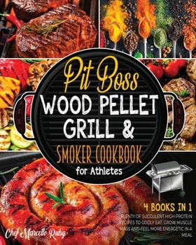 Pit Boss Wood Pellet Grill & Smoker Cookbook for Athletes [4 Books in 1]: Plenty of Succulent High Protein Recipes to Godly Eat, Grow Muscle Mass and Feel More Energetic in a Meal