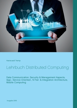 Paperback Lehrbuch Distributed Computing: Data Communication, Security & Management Aspects, App-, Service Oriented-, N-Tier- & Integration-Architecture, Mobile [German] Book