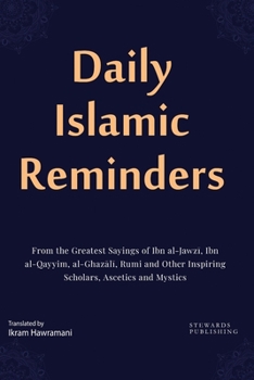 Paperback Daily Islamic Reminders: From the Greatest Sayings of Ibn al-Jawz&#299;, Ibn al-Qayyim, al-Ghaz&#257;l&#299;, Rumi and Other Great Scholars, As Book